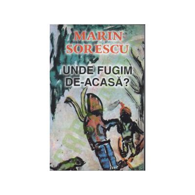 Unde fugim de-acasa?