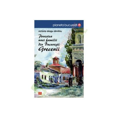 Povestea unei familii din Bucuresti. Grecenii