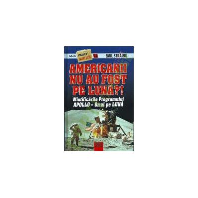 Americanii nu au fost pe luna - Mistificarile programului APOLLO. Omul pe Luna