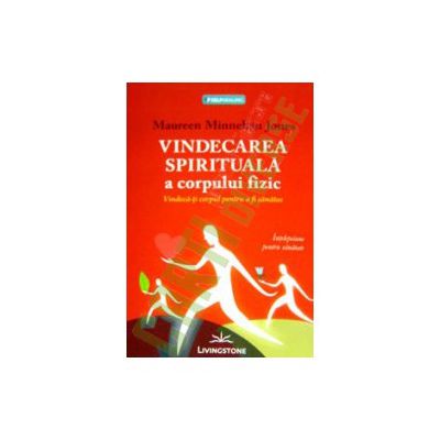 Vindecarea spirituala a corpului fizic