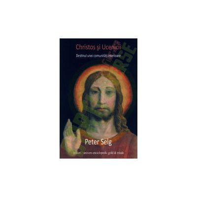 Christos şi Ucenicii. Destinul unei comunitati interioare