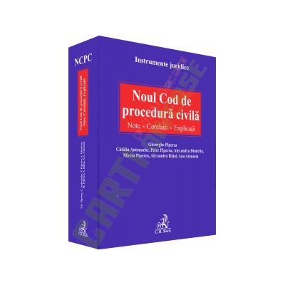 Noul Cod de procedura civila. Note. Corelatii. Explicatii