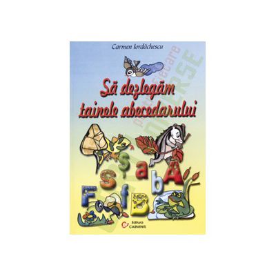 Sa dezlegam tainele abecedarului. Auxiliar pentru Abecedar (pentru editura Aramis, autor Paraiala)