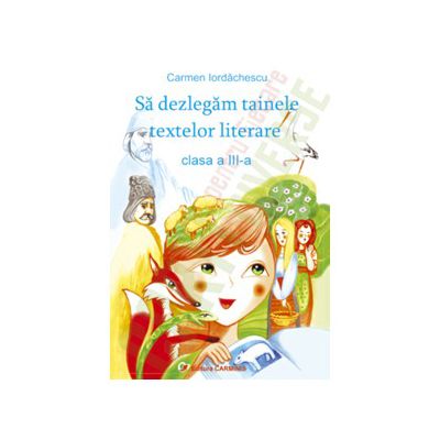 Sa dezlegam tainele textelor literare. Auxiliar pentru manualul de romana de clasa a III-a - Ana
