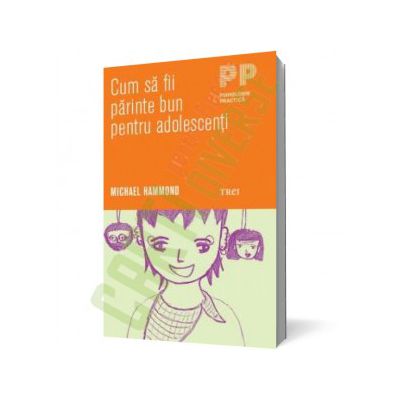 Cum să fii părinte bun pentru adolescenţi
