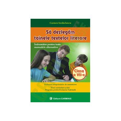 Sa dezlegam tainele textelor literare. Clasa a VII-a