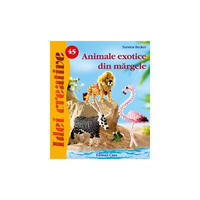 Animale exotice din mărgele - Idei Creative nr. 45