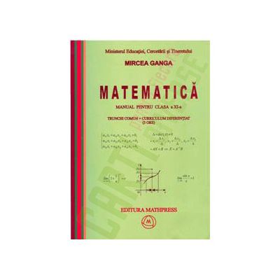 Matematica: Manual pentru clasa a XI-a- Ganga, Trunchi comun+curriculum diferentiat (3 ore)
