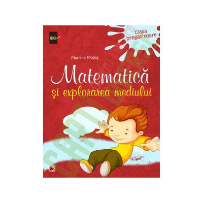 MATEMATICA SI EXPLORAREA MEDIULUI. CLASA PREGATITOARE