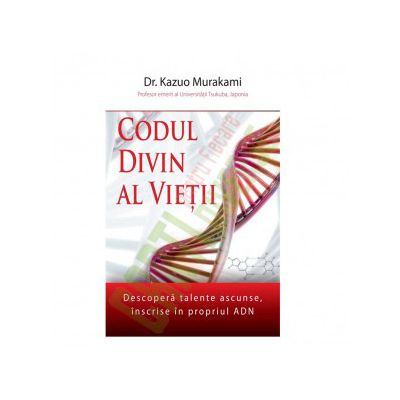 Codul divin al vietii - Descopera talente ascunse, inscrise in propriul ADN