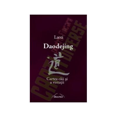 Daodejing. Cartea caii si a virtutii