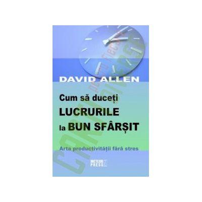Cum sa duceti lucrurile la bun sfarsit