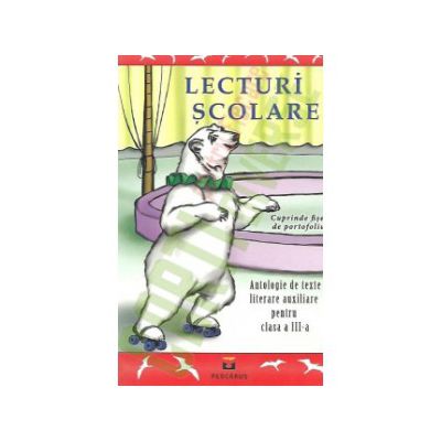 Lecturi Scolare. Antologie de texte literare auxiliare pentru clasa a III-a