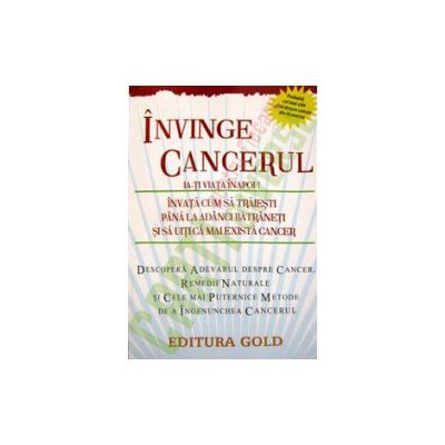 Invinge cancerul. Ia-ti viata inapoi