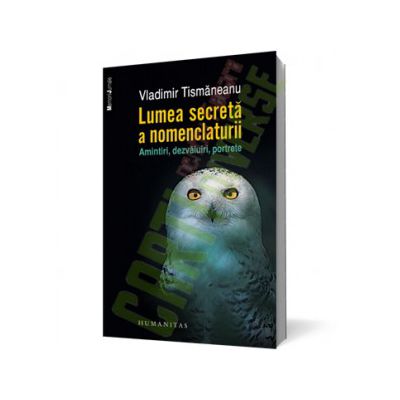 Lumea secretă a nomenclaturii. Amintiri, dezvăluiri, portrete
