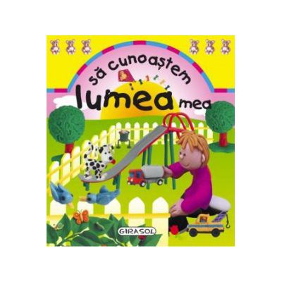 Sa cunoastem lumea mea