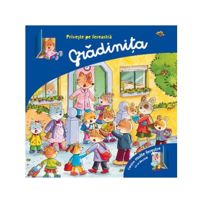 Priveste pe fereastra. Gradinita