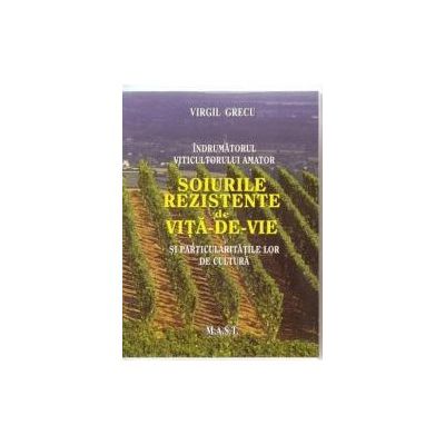 Indrumatorul viticultorului amator. Soiurile rezistente de vita-de-vie si particularitatile lor de cultura