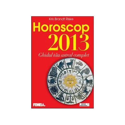 Horoscop 2013. Ghidul tau astral complet