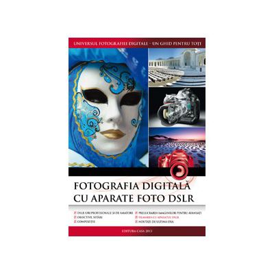 Fotografia digitală cu aparate foto DSLR - Ediţia 2013