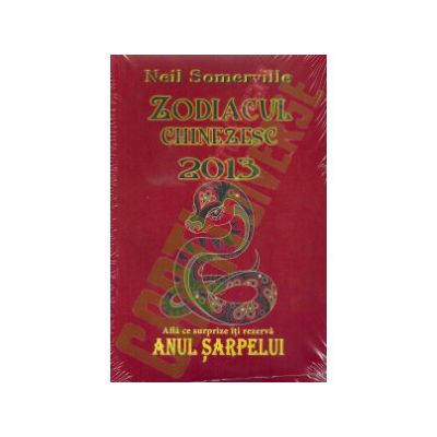 Zodiacul chinezesc 2013. Anul sarpelui - Neil Somerville