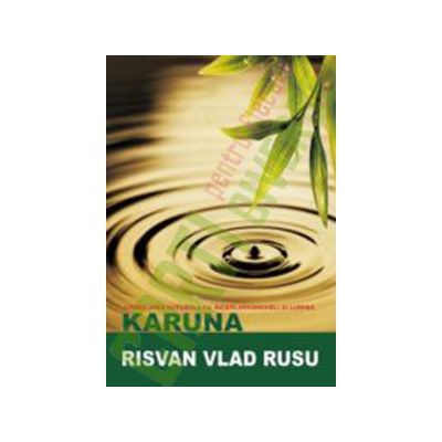 Karuna: Vindecarea naturala cu îngeri, arhangheli si lumina