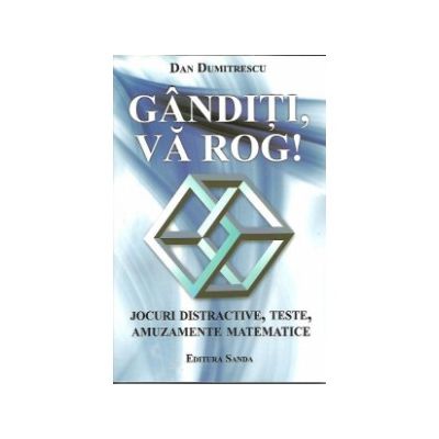 Ganditi, va rog! Jocuri distractive, teste, amuzamente matematice
