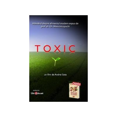 TOXIC. Adevarul despre alimentul modern expus de prof. dr. Gheorghe Mencinicopschi (+Cadou carte Reinvata sa gatesti)