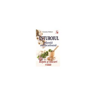 USTUROIUL – PLANTA MIRACULOASA. RETETE SI LEACURI