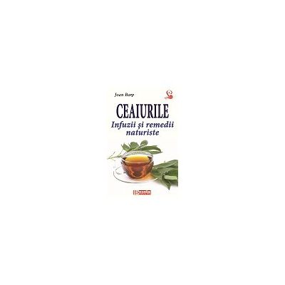 CEAIURILE. INFUZII SI REMEDII NATURISTE