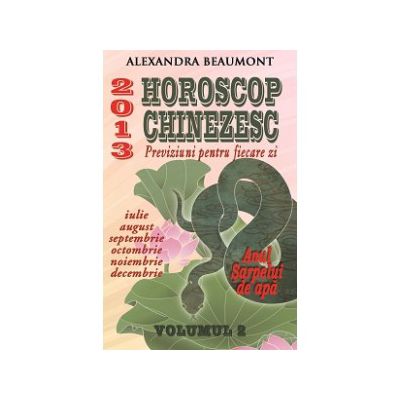 HOROSCOP CHINEZESC 2013. PREVIZIUNI PENTRU FIECARE ZI, VOL. II