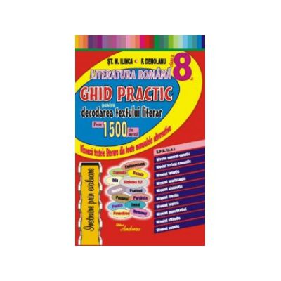 Literatura romana clasa a VIII-a. Ghid practic pentru decodarea textului literar