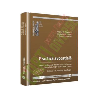 Practica avocatiala. Cereri, aparari, cai de atac, concluzii scrise, consultatii, reguli si proceduri interne