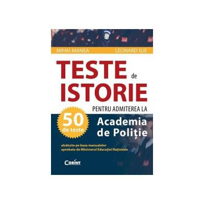 50 teste de Istorie pentru admiterea la Academia de Politie