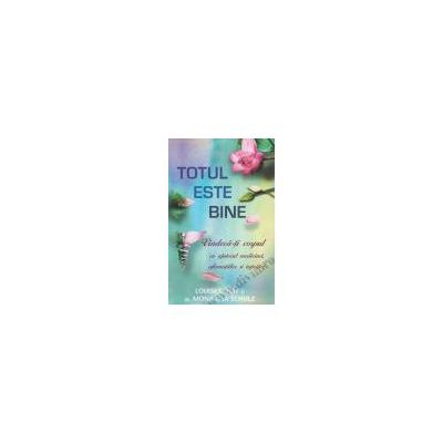 Totul este bine. Vindecă-ţi corpul cu ajutorul medicinei, afirmaţiilor şi intuiţiei