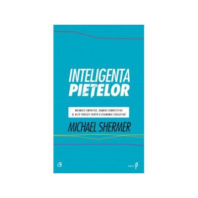 Inteligenta pietelor - Maimute empatice, oameni competitivi si alte povesti dintr-o economie evolutiva