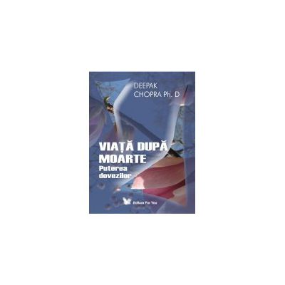 VIAŢĂ DUPĂ MOARTE Puterea dovezilor