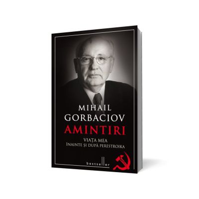 Amintiri. Viata mea inainte si dupa Perestroika