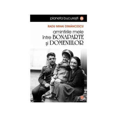 Amintirile mele intre Bonaparte si Domeniilor