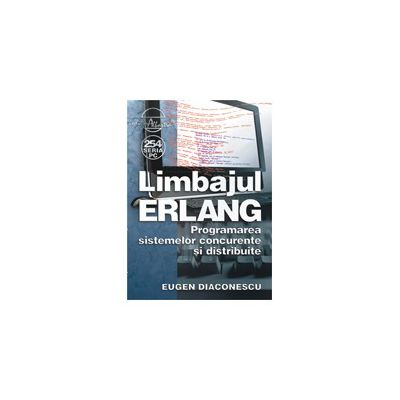Limbajul ERLANG. Programarea sistemelor concurente si distribuite
