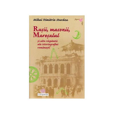 Rusii, Masonii, Maresalul si alte raspantii ale istoriografiei romanesti
