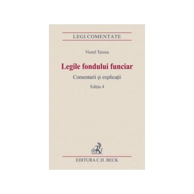 Legile fondului funciar. Comentarii si explicatii. Editia 4