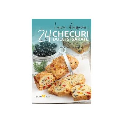 CHECURI DULCI SI SARATE. 24 DE RETETE DELICIOASE SI USOR DE PREPARAT