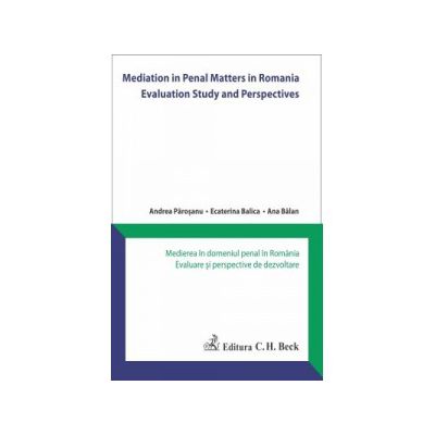 Mediation in Penal Matters in Romania. Evaluation Study and Perspectives