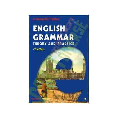 English Grammar. Theory and Practice (editia a III-a, 3 vol.)