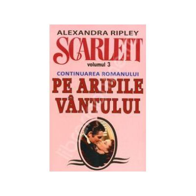 Alexandra Ripley. Scarlett - Volumul 3 (Continuarea romanului, Pe Aripile Vantului)