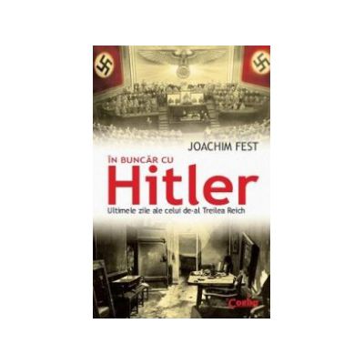 In buncar cu Hitler. Ultimele zile ale celui de-al Treilea Reich