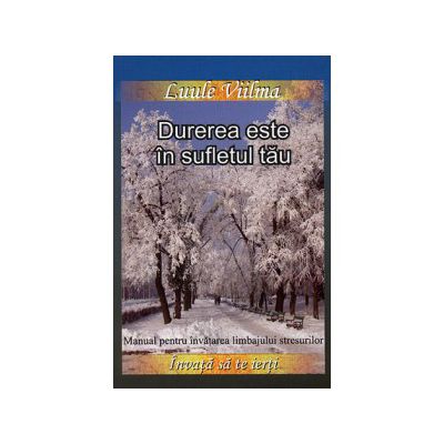 Durerea este în sufletul tău. Manual pentru învăţarea limbajului stresurilor - vol. 6