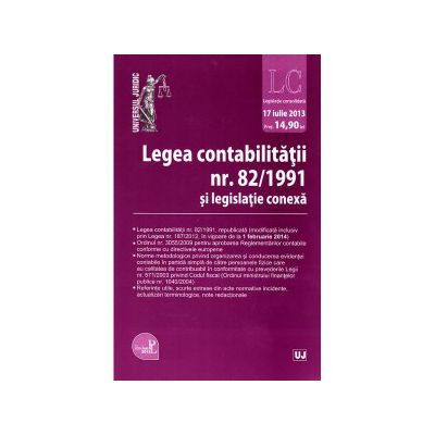 Legea contabilitatii nr. 82/1991 si legislatie conexa. Legislatie consolidata: 17 iulie 2013