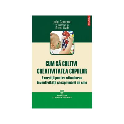 Cum sa cultivi creativitatea copiilor. Exercitii pentru stimularea inventivitatii si exprimarii de sine